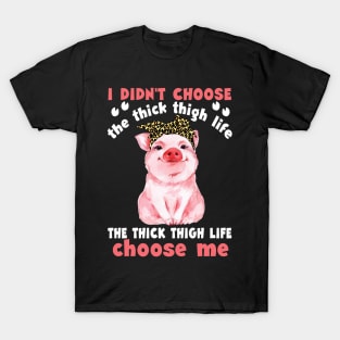 The Thick Thigh Life Choose Me T shirt T-Shirt